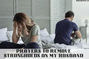16 Mighty Prayers to Remove Strongholds on My Husband
