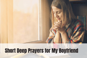 15 Short Deep Prayers for My Boyfriend (With Scriptures)