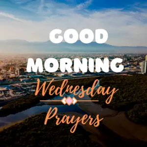 50 Inspirational Wednesday Good Morning Prayers [Heartfelt ]