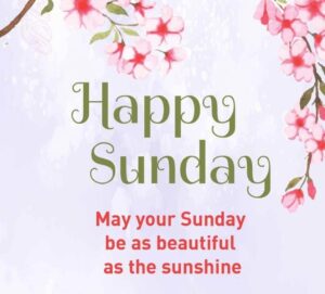 120 Happy Sunday Wishes, Messages & Quotes (with Beautiful Images)