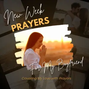 45 Powerful New Week Prayers for My Boyfriend