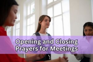 20 Powerful Opening and Closing Prayers for Meetings