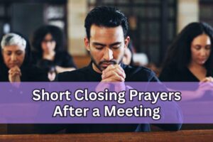 20 Short Closing Prayers After a Meeting