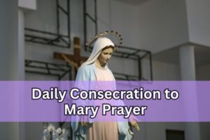 Daily Consecration to Mary Prayer
