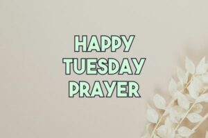 happy tuesday prayer