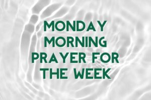 Monday morning prayer for the week