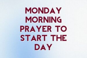 monday morning prayer to start the day