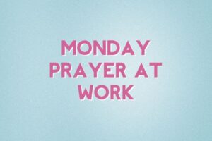 monday prayer at work