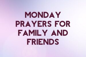 monday prayers for family and friends