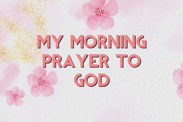 my morning prayer to god