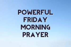 powerful friday morning prayer
