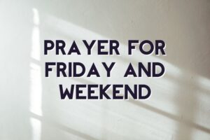 prayer for friday and weekend