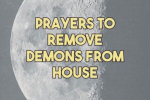 prayers to remove demons from house