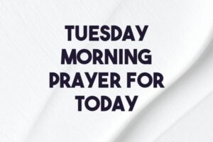 tuesday morning prayer for today